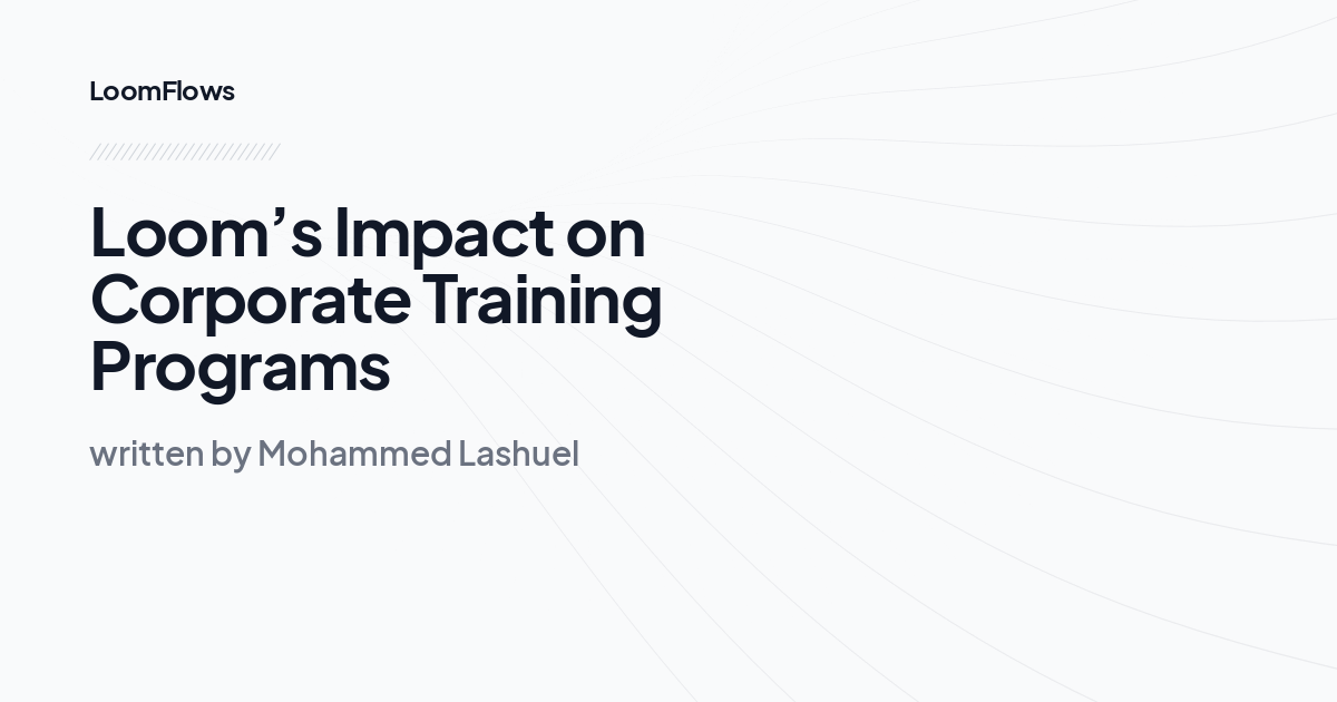 Loom’s Impact on Corporate Training Programs