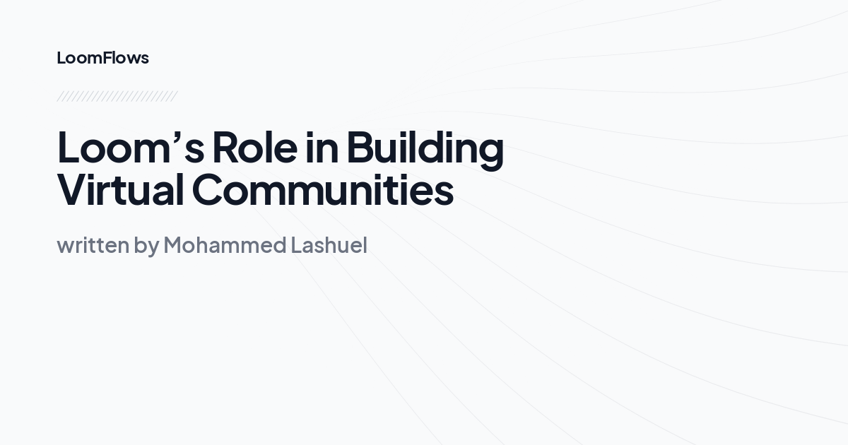 Loom’s Role in Building Virtual Communities