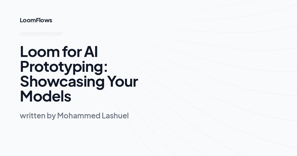 Loom for AI Prototyping: Showcasing Your Models