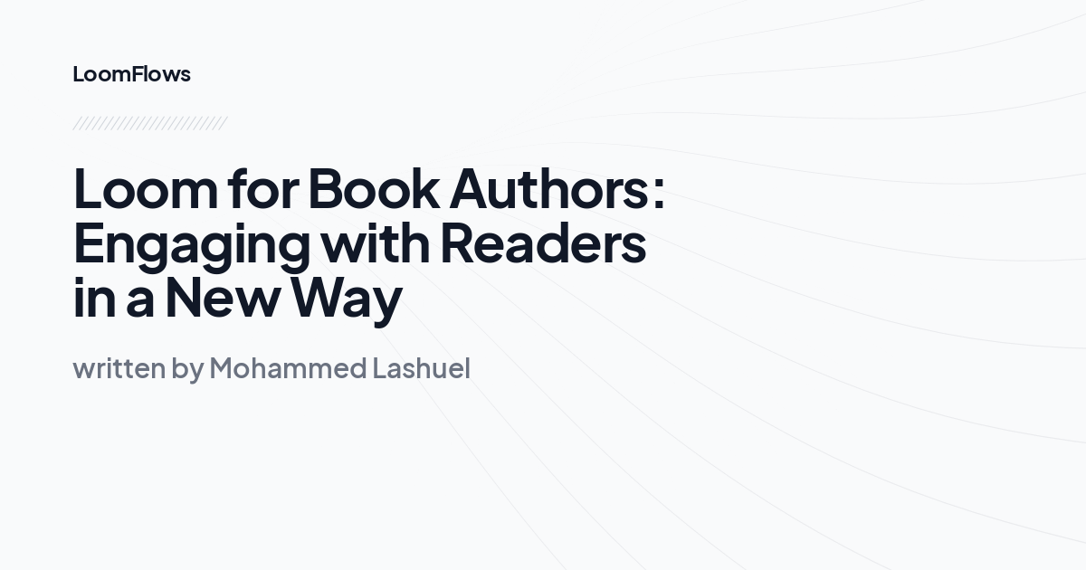 Loom for Book Authors: Engaging with Readers in a New Way