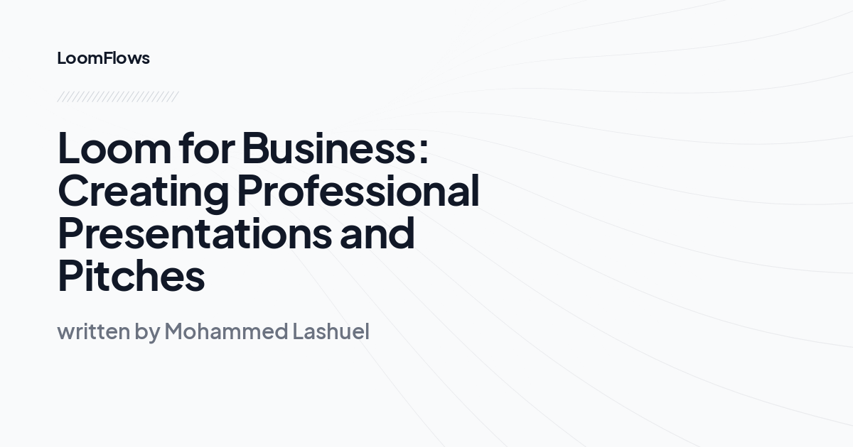 Loom for Business: Creating Professional Presentations and Pitches