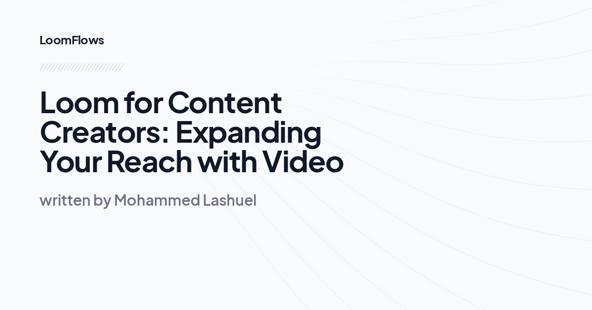 Loom for Content Creators: Expanding Your Reach with Video