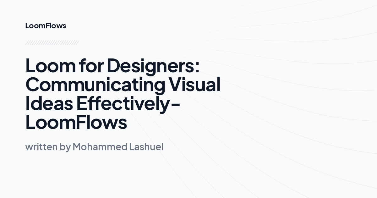 Loom for Designers: Communicating Visual Ideas Effectively-LoomFlows