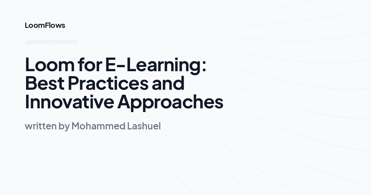 Loom for E-Learning: Best Practices and Innovative Approaches