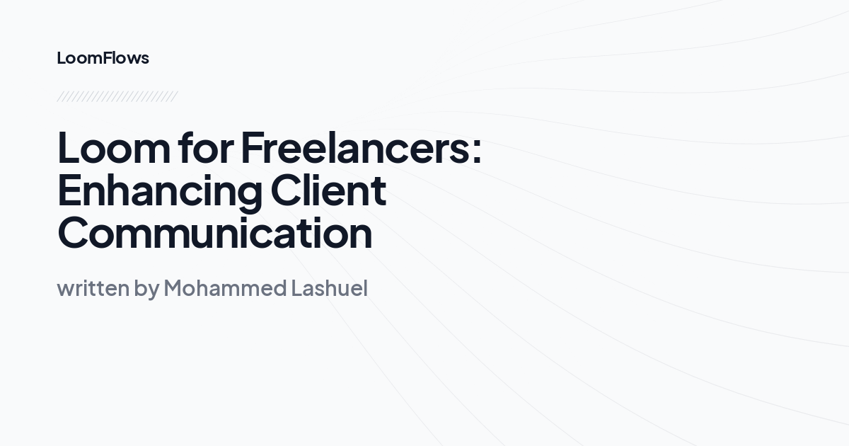 Loom for Freelancers: Enhancing Client Communication