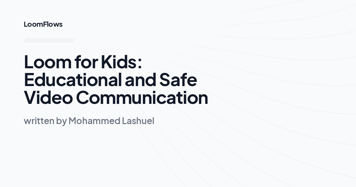 Loom for Kids: Educational and Safe Video Communication