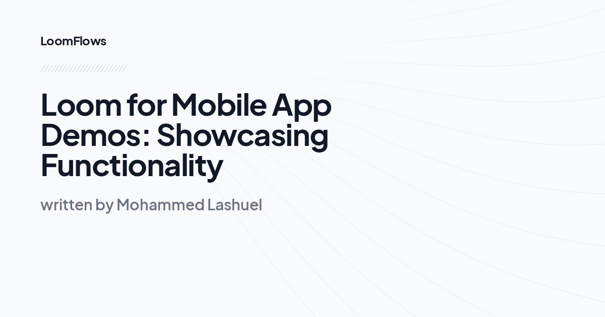 Loom for Mobile App Demos: Showcasing Functionality