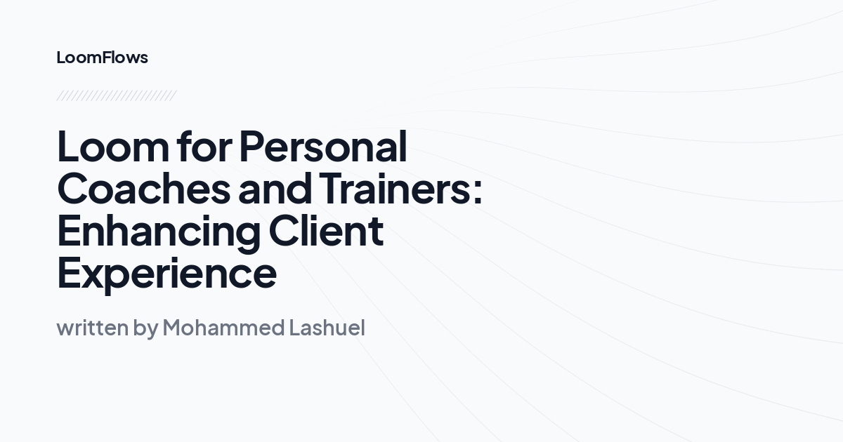 Loom for Personal Coaches and Trainers: Enhancing Client Experience