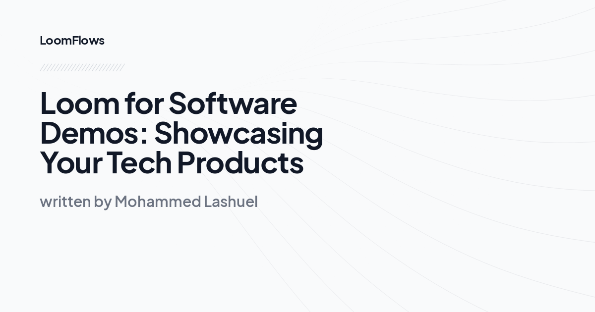 Loom for Software Demos: Showcasing Your Tech Products