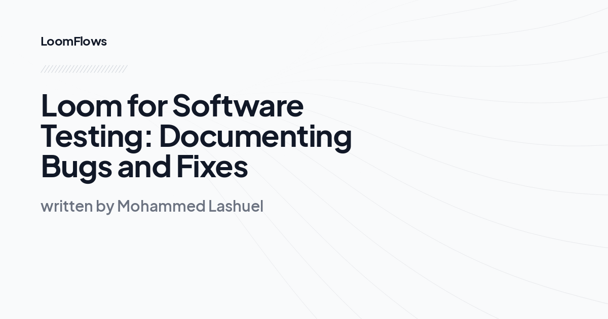 Loom for Software Testing: Documenting Bugs and Fixes