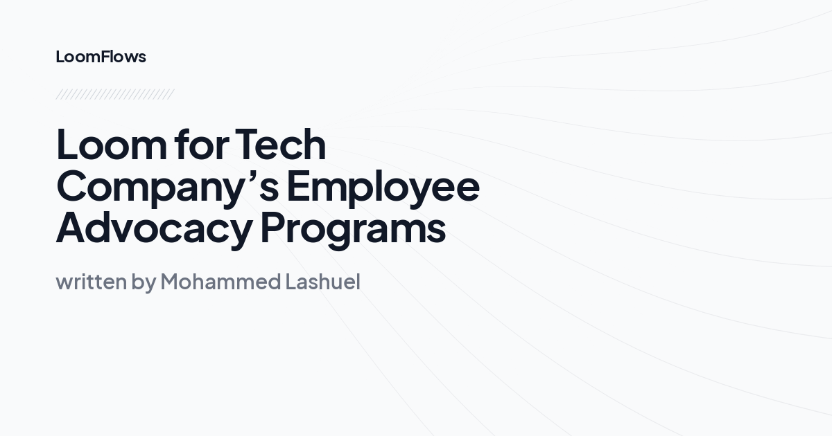 Loom for Tech Company’s Employee Advocacy Programs