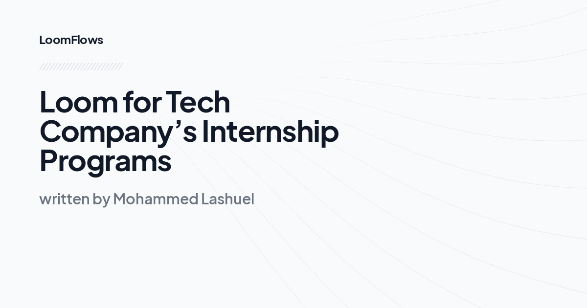 Loom for Tech Company’s Internship Programs