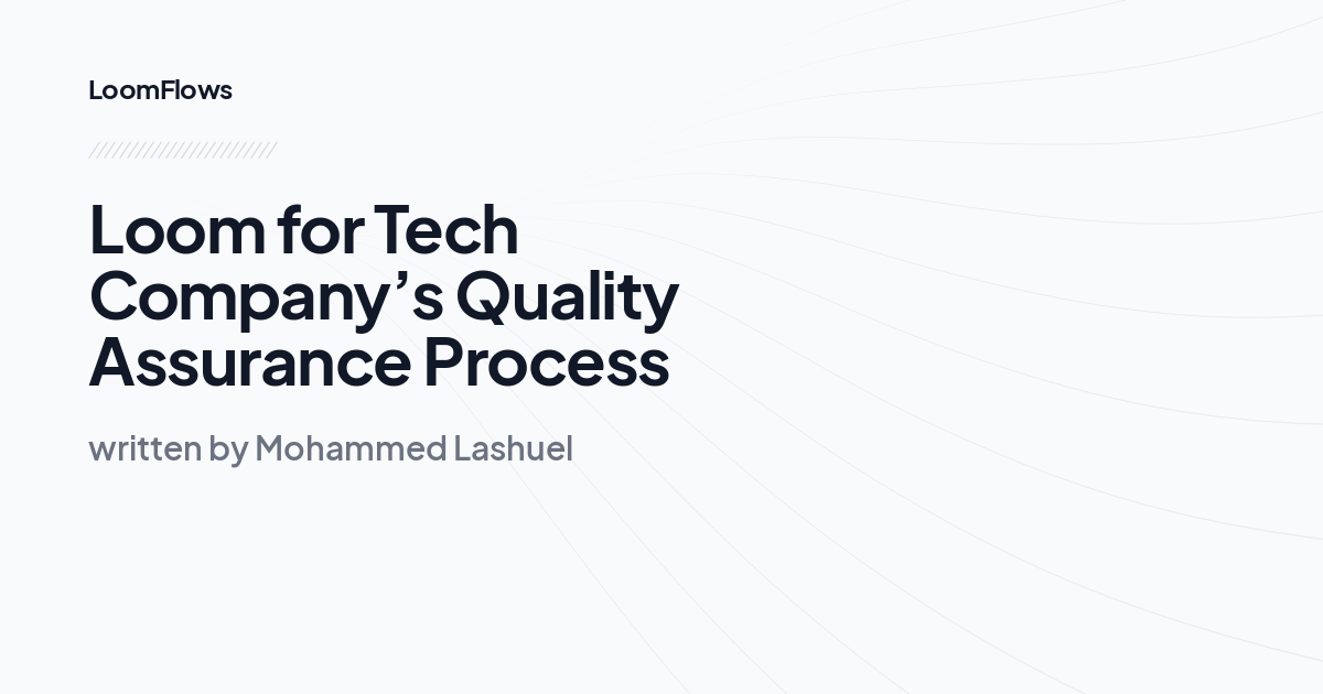 Loom for Tech Company’s Quality Assurance Process