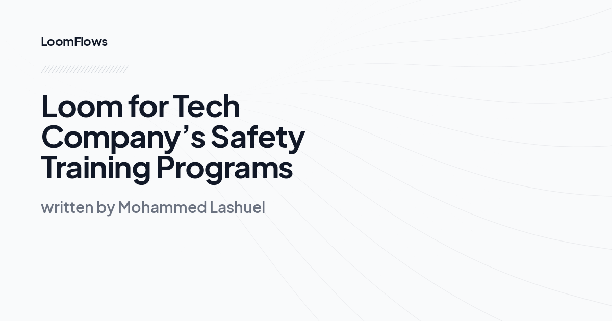 Loom for Tech Company’s Safety Training Programs