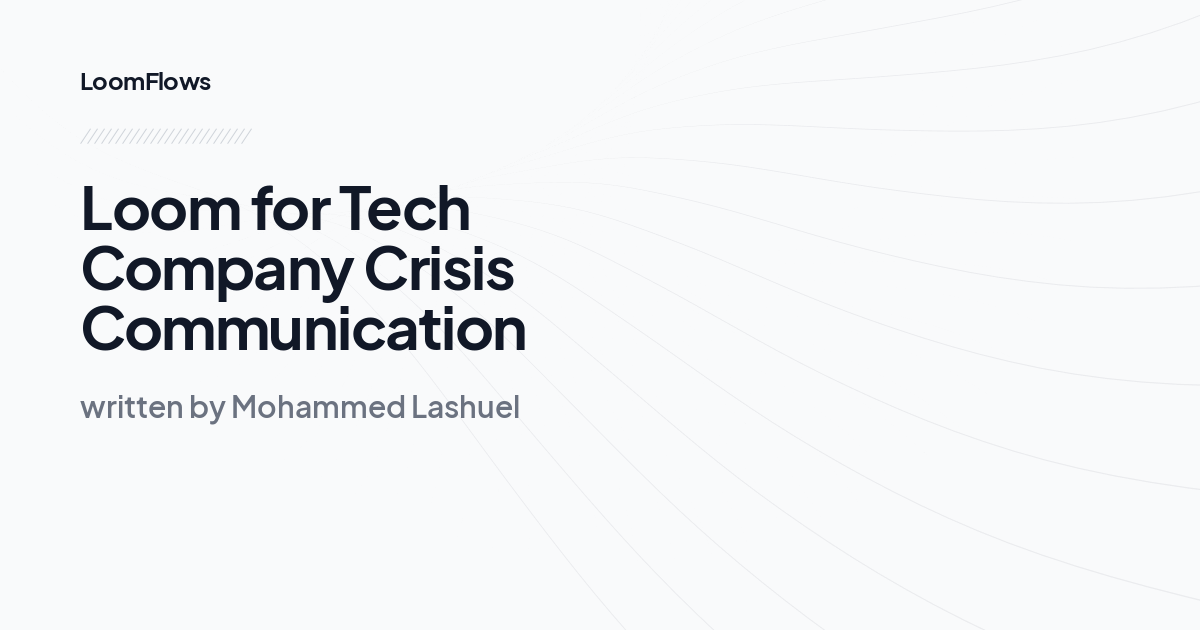 Loom for Tech Company Crisis Communication