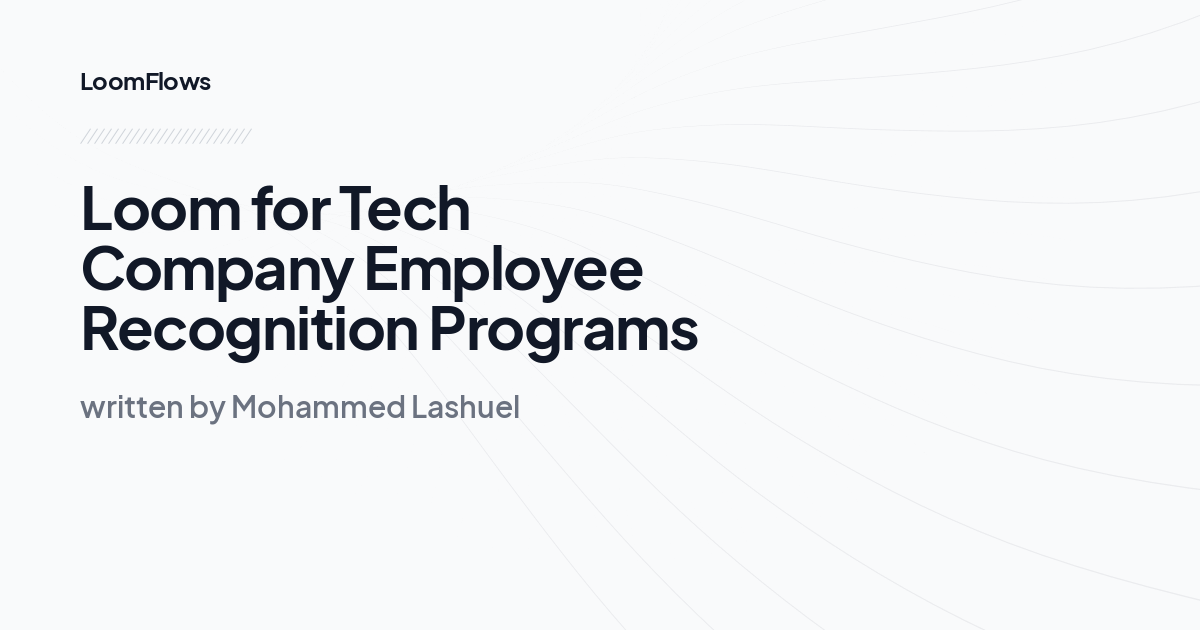 Loom for Tech Company Employee Recognition Programs