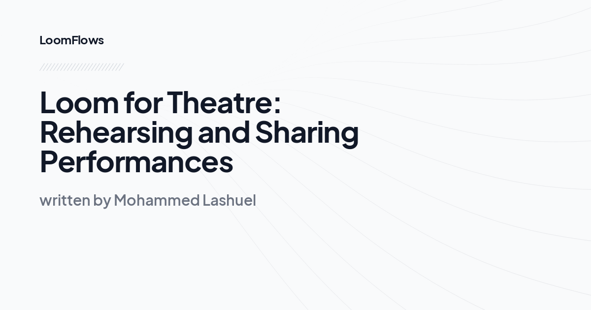 Loom for Theatre: Rehearsing and Sharing Performances