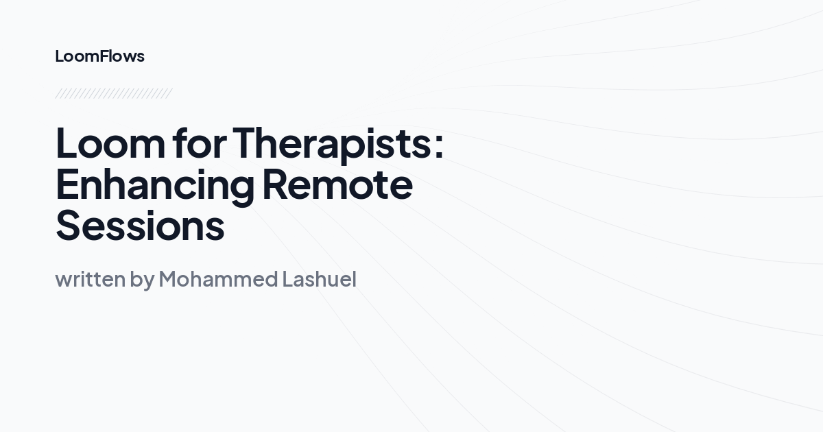 Loom for Therapists: Enhancing Remote Sessions