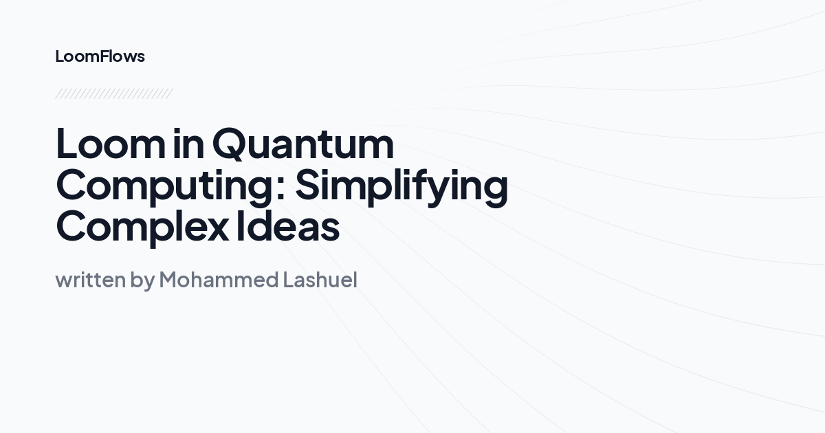 Loom in Quantum Computing: Simplifying Complex Ideas