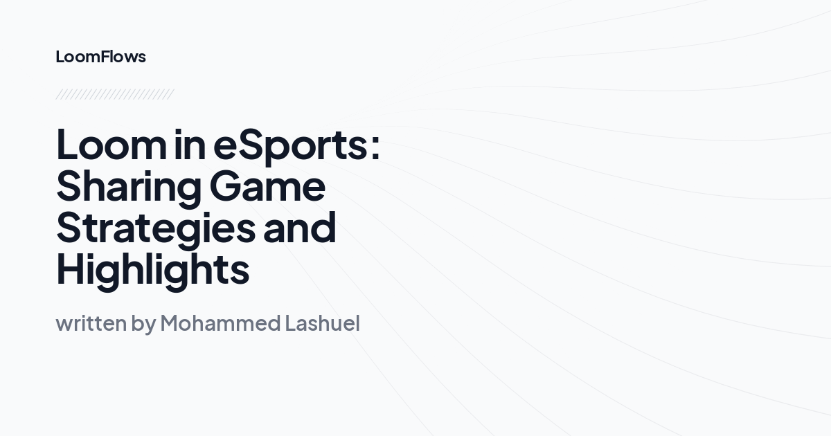 Loom in eSports: Sharing Game Strategies and Highlights