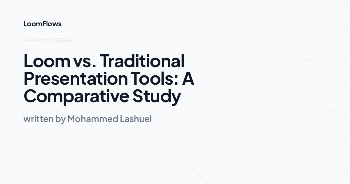 Loom vs. Traditional Presentation Tools: A Comparative Study