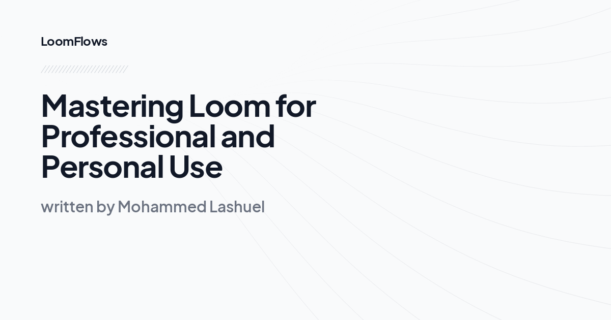 Mastering Loom for Professional and Personal Use