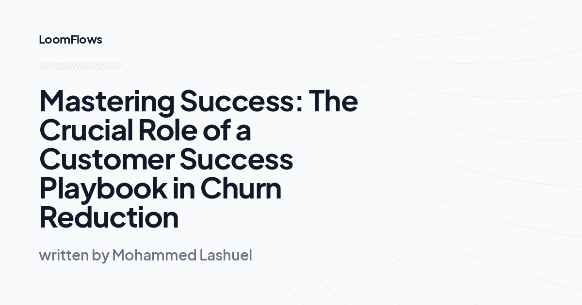 Mastering Success: The Crucial Role of a Customer Success Playbook in Churn Reduction