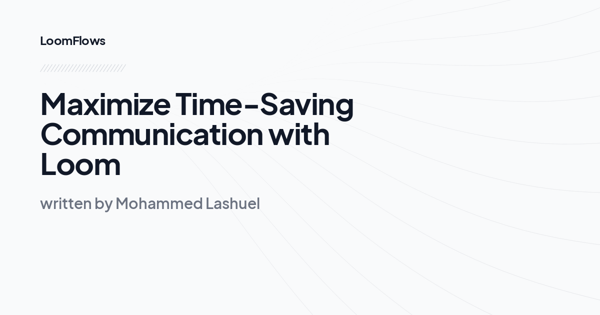 Maximize Time-Saving Communication with Loom