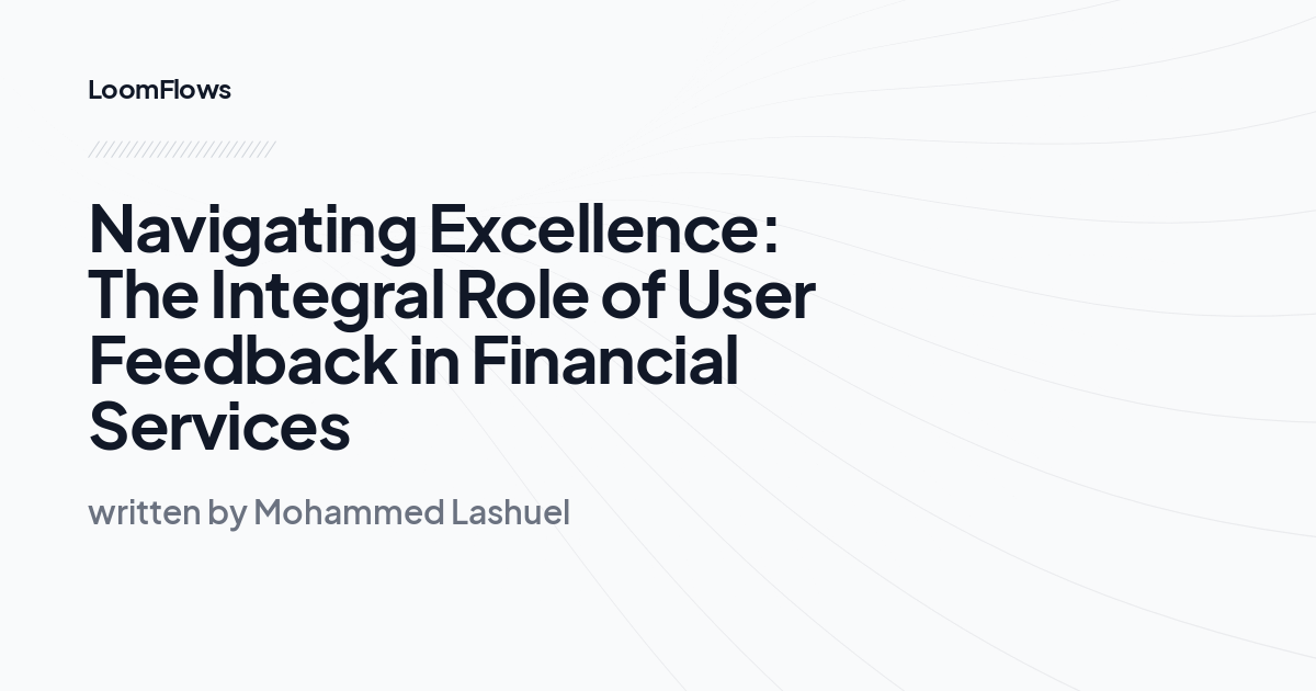 Navigating Excellence: The Integral Role of User Feedback in Financial Services