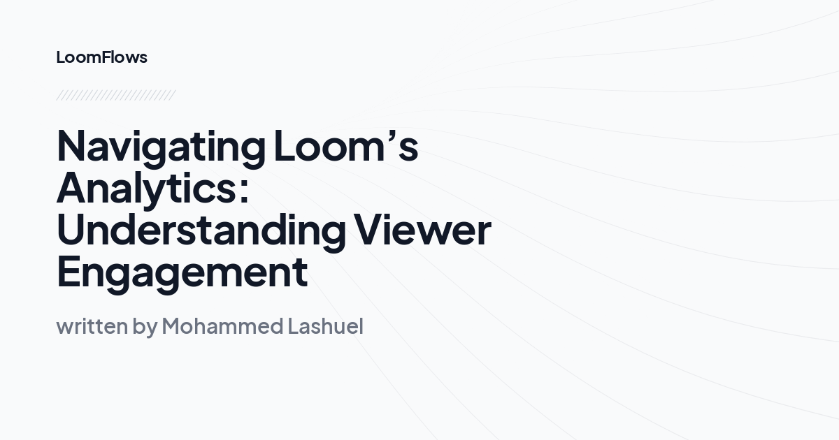 Navigating Loom’s Analytics: Understanding Viewer Engagement