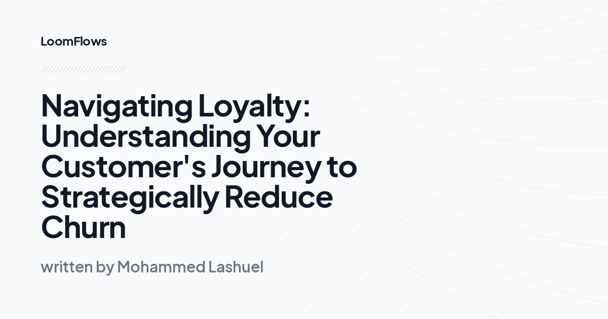 Navigating Loyalty: Understanding Your Customer's Journey to Strategically Reduce Churn