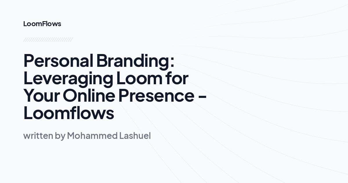 Personal Branding: Leveraging Loom for Your Online Presence -Loomflows