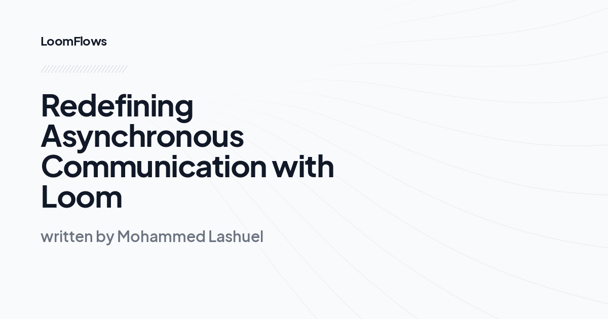 Redefining Asynchronous Communication with Loom