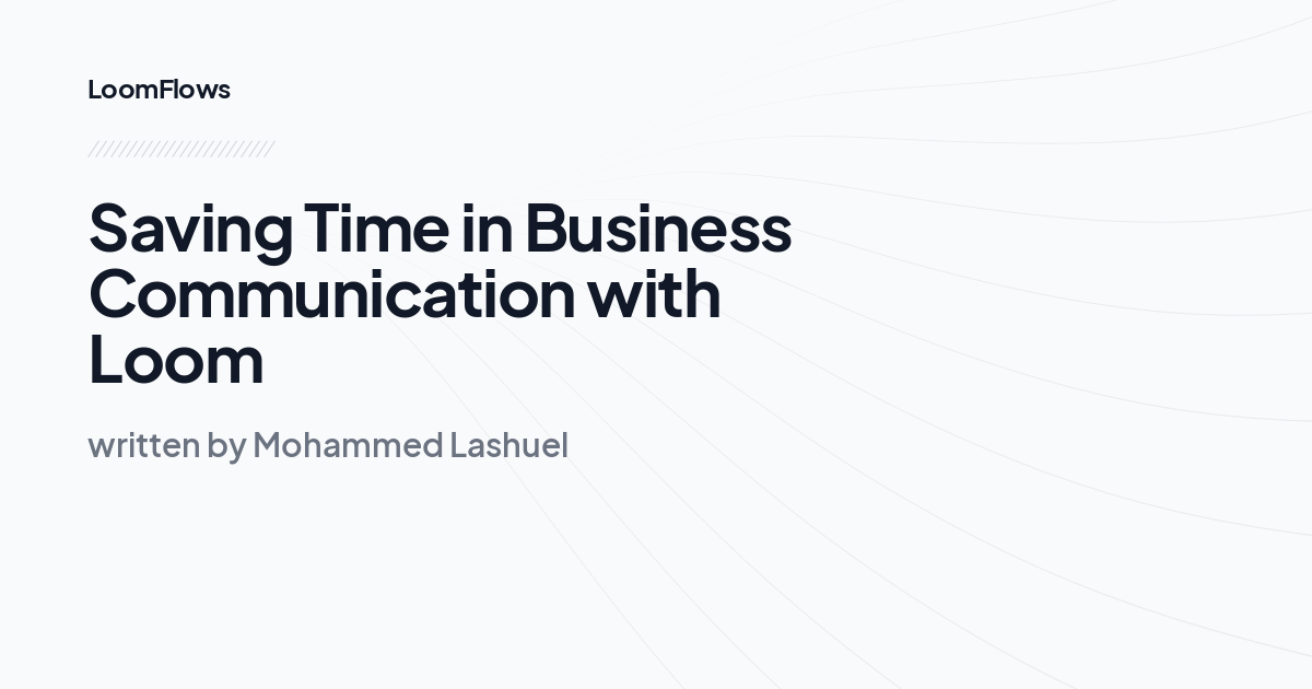 Saving Time in Business Communication with Loom