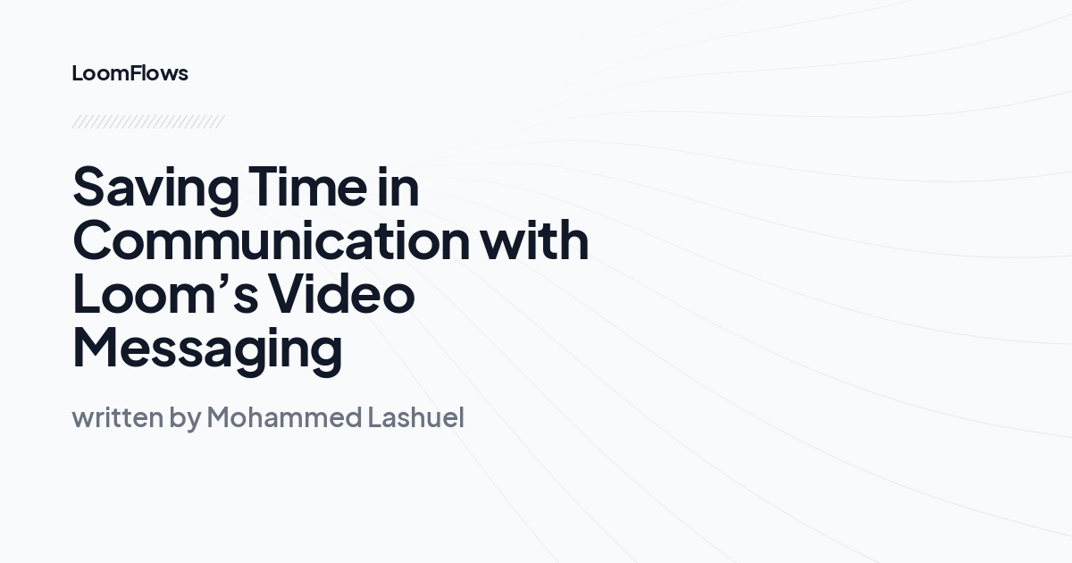 Saving Time in Communication with Loom’s Video Messaging