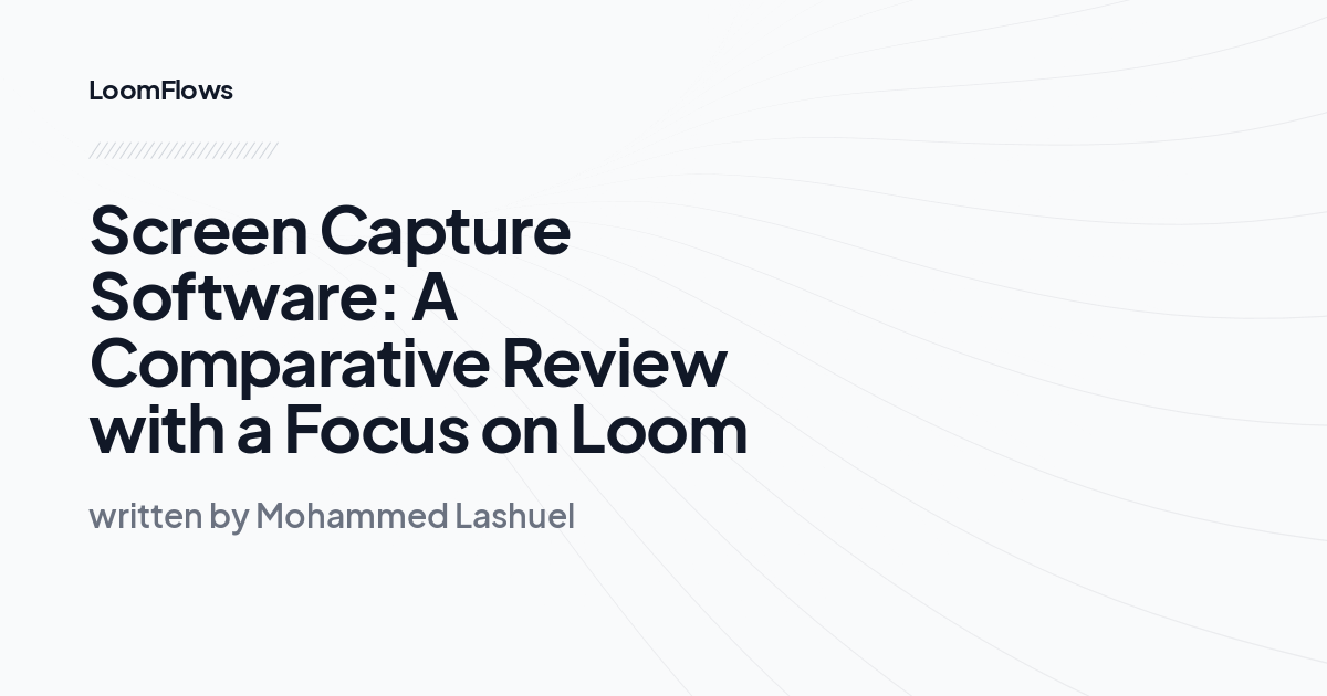 Screen Capture Software: A Comparative Review with a Focus on Loom