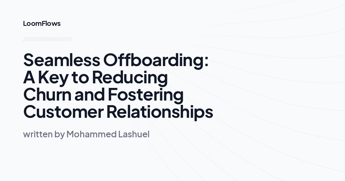 Seamless Offboarding: A Key to Reducing Churn and Fostering Customer Relationships