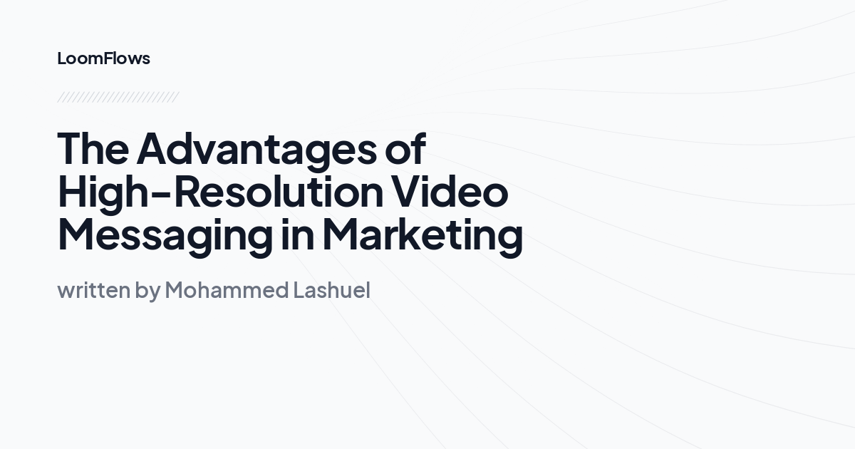 The Advantages of High-Resolution Video Messaging in Marketing