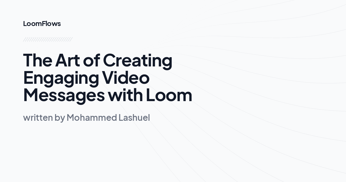 The Art of Creating Engaging Video Messages with Loom