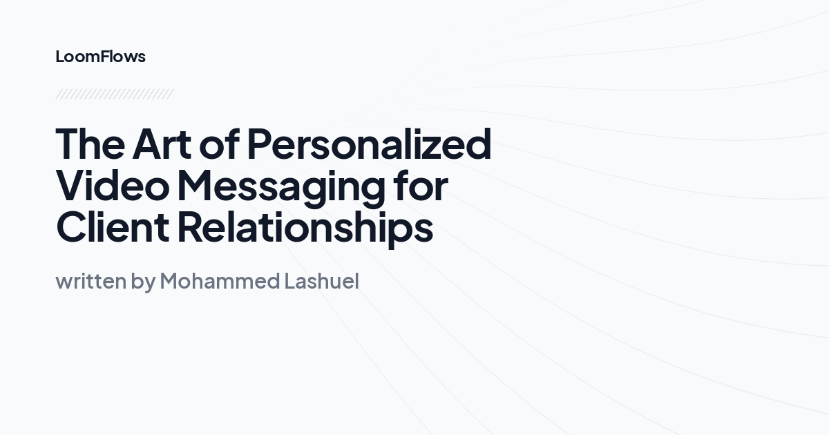 The Art of Personalized Video Messaging for Client Relationships