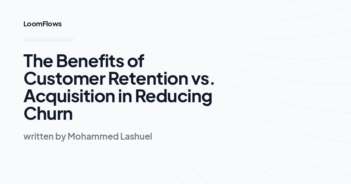 The Benefits of Customer Retention vs. Acquisition in Reducing Churn