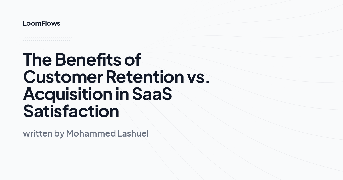 The Benefits of Customer Retention vs. Acquisition in SaaS Satisfaction