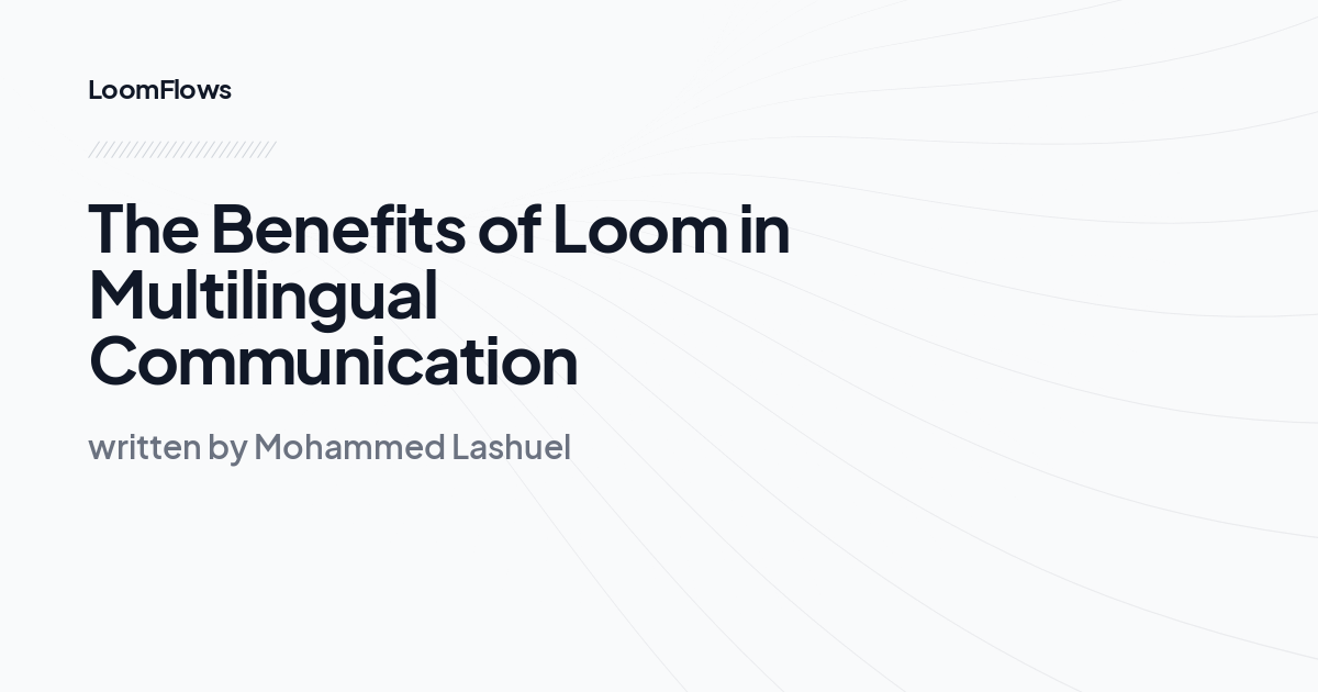 The Benefits of Loom in Multilingual Communication