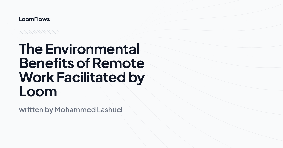 The Environmental Benefits of Remote Work Facilitated by Loom