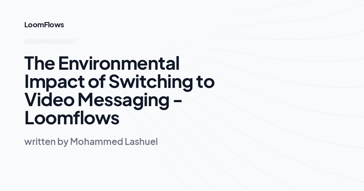 The Environmental Impact of Switching to Video Messaging -Loomflows