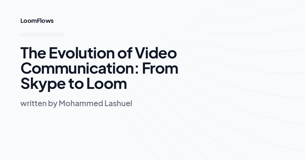 The Evolution of Video Communication: From Skype to Loom