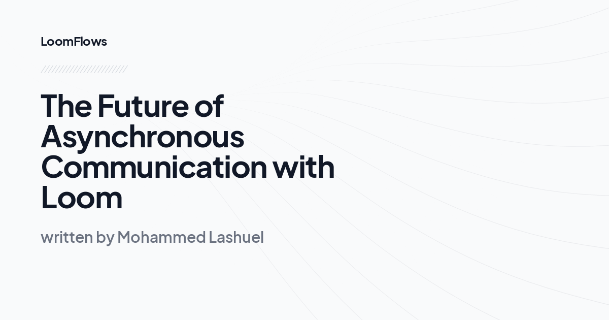 The Future of Asynchronous Communication with Loom