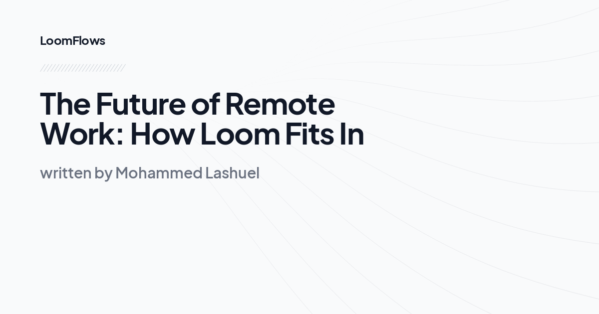 The Future of Remote Work: How Loom Fits In