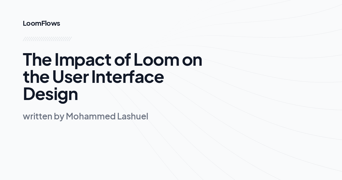 The Impact of Loom on the User Interface Design