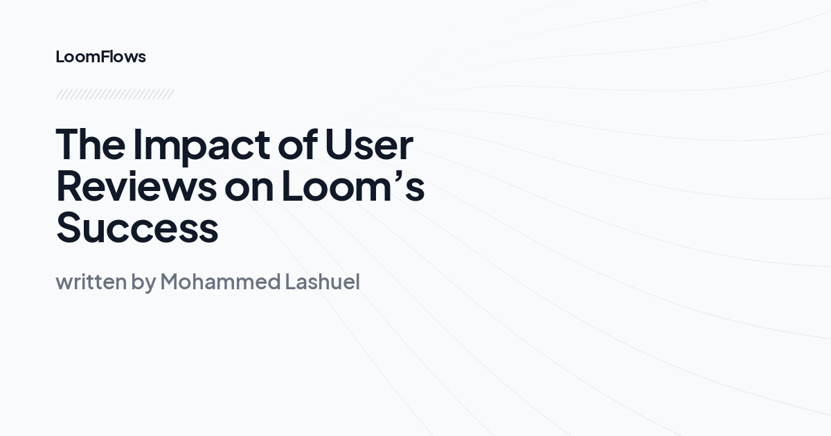 The Impact of User Reviews on Loom’s Success